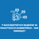 7 najczęstszych błędów w automatyzacji marketingu - e-commerce manager może ci w niej pomóc