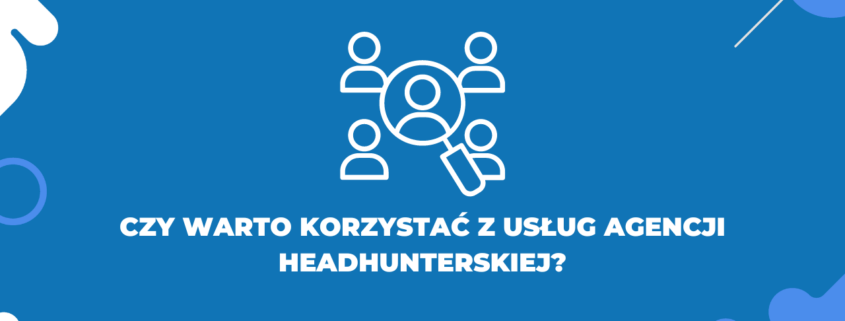 Czym różni się agencja headhunterska od agencji rekrutacyjnej